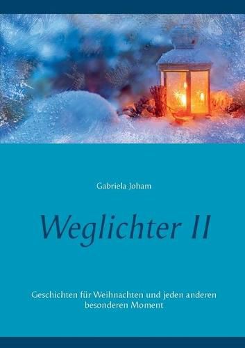 Cover image for Weglichter II: Geschichten fur Weihnachten und jeden anderen besonderen Moment