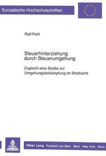 Cover image for Steuerhinterziehung Durch Steuerumgehung: Zugleich Eine Studie Zur Umgehungsbekaempfung Im Strafrecht