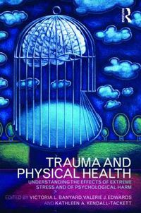 Cover image for Trauma and Physical Health: Understanding the effects of extreme stress and of psychological harm