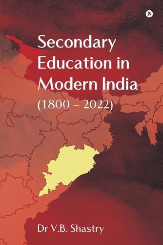 Cover image for Secondary Education in Modern India (1800 - 2022)