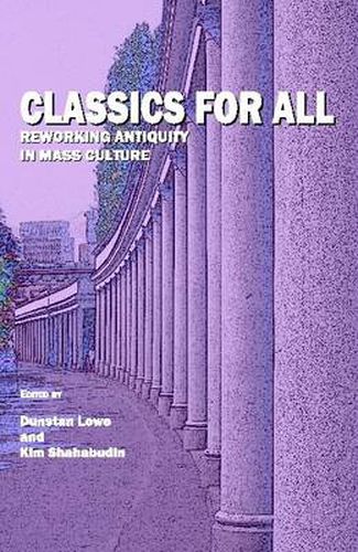 Cover image for Classics For All: Reworking Antiquity in Mass Culture