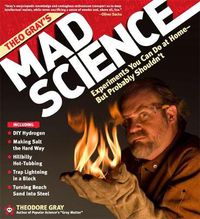 Cover image for Theo Gray's Mad Science: Experiments You Can do at Home - But Probably Shouldn't