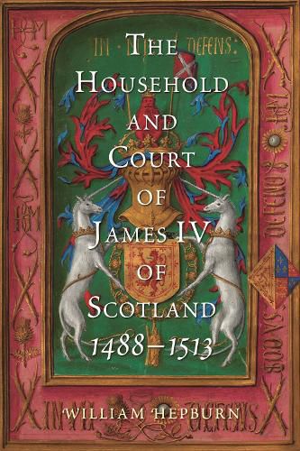 Cover image for The Household and Court of James IV of Scotland, 1488-1513