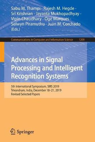 Cover image for Advances in Signal Processing and Intelligent Recognition Systems: 5th International Symposium, SIRS 2019, Trivandrum, India, December 18-21, 2019, Revised Selected Papers