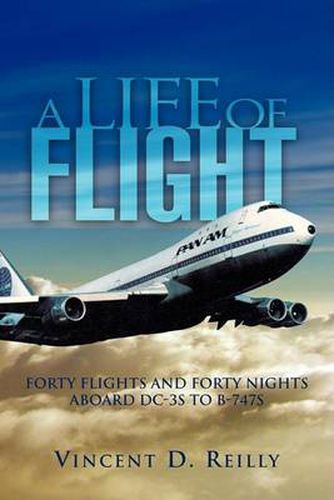 Cover image for A Life of Flight: Forty Flights and Forty Nights Aboard DC-3s to B-747s