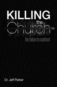 Cover image for Killing the Church: The Failure to Confront