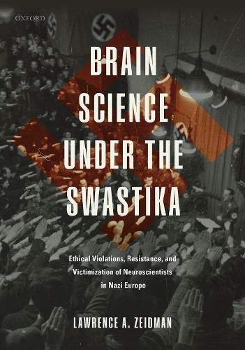 Cover image for Brain Science under the Swastika: Ethical Violations, Resistance, and Victimization of Neuroscientists in Nazi Europe