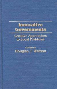 Cover image for Innovative Governments: Creative Approaches to Local Problems