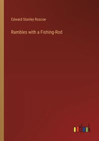 Cover image for Rambles with a Fishing-Rod