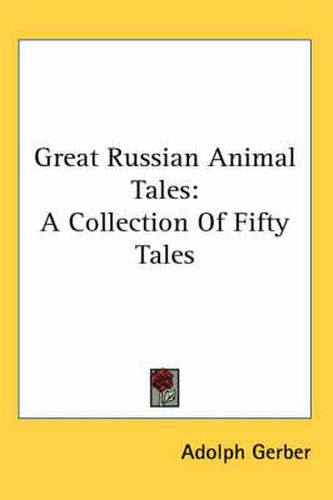 Cover image for Great Russian Animal Tales: A Collection of Fifty Tales