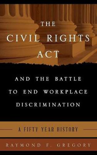 Cover image for The Civil Rights Act and the Battle to End Workplace Discrimination: A 50 Year History