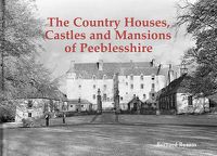 Cover image for The Country Houses, Castles and Mansions of Peeblesshire