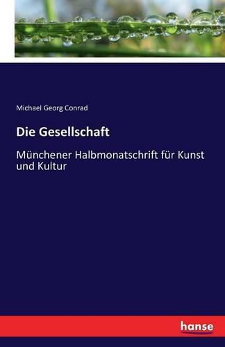 Die Gesellschaft: Munchener Halbmonatschrift fur Kunst und Kultur