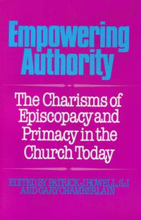 Cover image for Empowering Authority: The Charisms of Episcopacy and Primacy in the Church Today