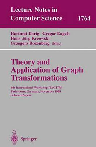 Theory and Application of Graph Transformations: 6th International Workshop, TAGT'98 Paderborn, Germany, November 16-20, 1998 Selected Papers