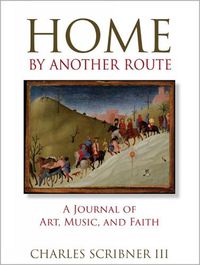 Cover image for Home by Another Route: A Journal of Art, Music, and Faith