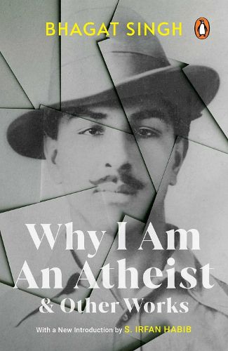 BHAGAT SINGH'S Why I Am An Atheist and Other Works (Penguin Edition with an Introduction by Dr. S. Irfan Habib)