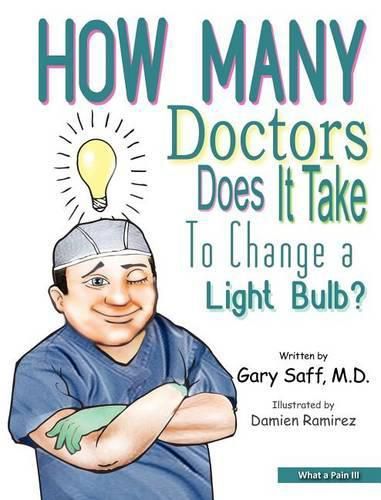 Cover image for What a Pain III: How Many Doctors Does It Take to Change a Light Bulb?