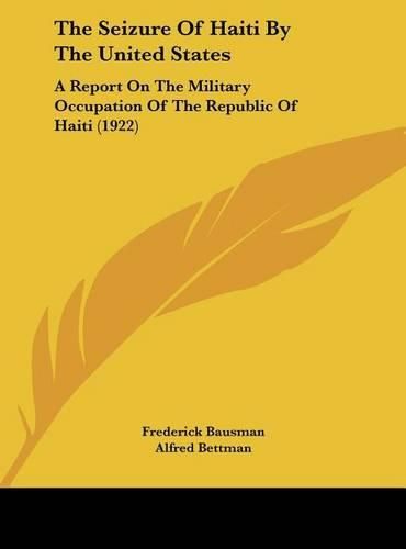 The Seizure of Haiti by the United States: A Report on the Military Occupation of the Republic of Haiti (1922)