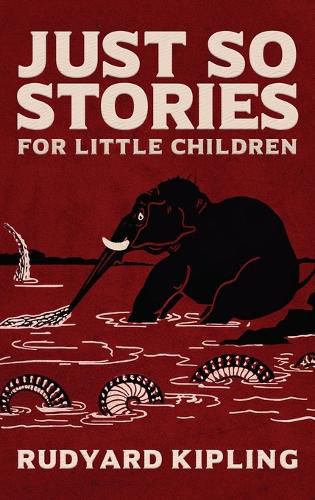 Just So Stories: The Original 1902 Edition With Illustrations by Rudyard Kipling
