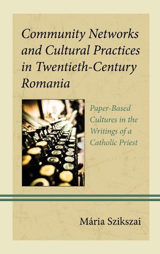 Cover image for Community Networks and Cultural Practices in Twentieth-Century Romania