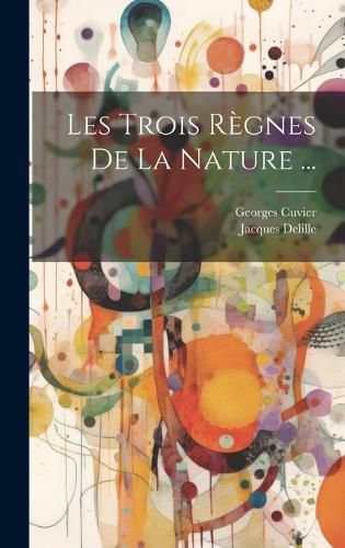 Cover image for Les Trois Regnes De La Nature ...