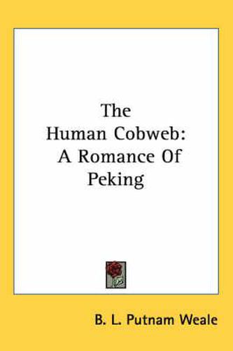 Cover image for The Human Cobweb: A Romance of Peking
