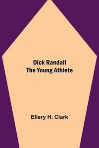 Cover image for Dick Randall The Young Athlete