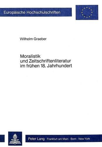 Cover image for Moralistik Und Zeitschriftenliteratur Im Fruehen 18. Jahrhundert: Van Effens Und Marivaux' Beitrag Zur Entwicklung Des Fruehaufklaererischen Menschenbildes