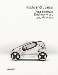 Cover image for Roots and Wings: Peter Schreyer: Designer, Artist, and Visionary