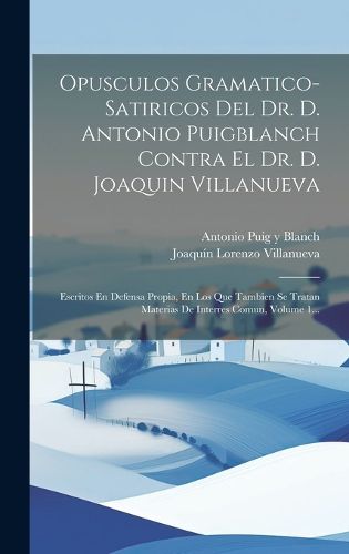 Cover image for Opusculos Gramatico-satiricos Del Dr. D. Antonio Puigblanch Contra El Dr. D. Joaquin Villanueva