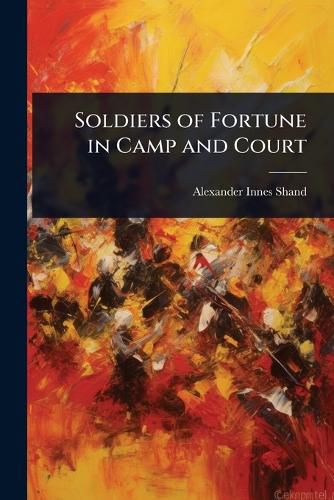 Cover image for Soldiers of Fortune in Camp and Court