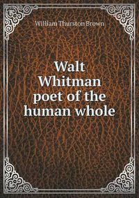 Cover image for Walt Whitman poet of the human whole