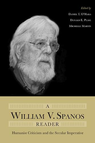 A William V. Spanos Reader: Humanist Criticism and the Secular Imperative