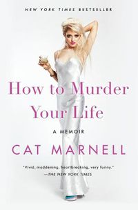 Cover image for How to Murder Your Life: A Memoir