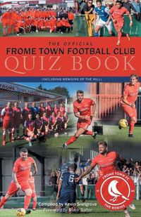 Cover image for The Official Frome Town Football Quiz Book: 600 Questions about the Robins