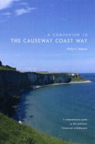 A Companion to the Causeway Coast Way: A Comprehensive Guide to the Walk from Portstewart to Ballycastle