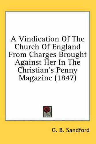 Cover image for A Vindication of the Church of England from Charges Brought Against Her in the Christian's Penny Magazine (1847)