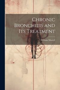 Cover image for Chronic Bronchitis and Its Treatment