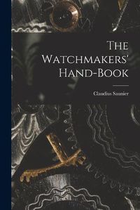 Cover image for The Watchmakers' Hand-Book