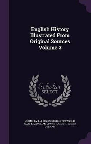 English History Illustrated from Original Sources Volume 3