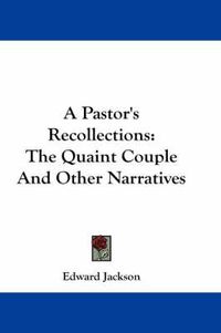 Cover image for A Pastor's Recollections: The Quaint Couple and Other Narratives