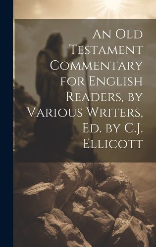 Cover image for An Old Testament Commentary for English Readers, by Various Writers, Ed. by C.J. Ellicott