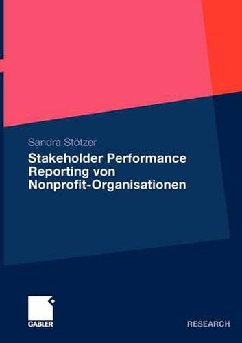 Cover image for Stakeholder Performance Reporting Von Nonprofit-Organisationen: Grundlagen Und Empfehlungen Fur Die Leistungsberichterstattung ALS Stakeholderorientiertes Steuerungs- Und Rechenschaftslegungsinstrument