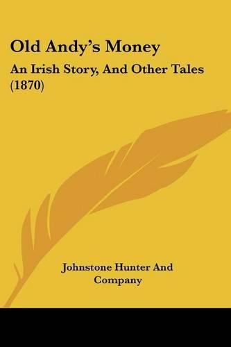 Cover image for Old Andya -- S Money: An Irish Story, And Other Tales (1870)