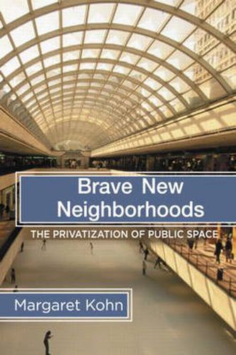 Cover image for Brave New Neighborhoods: The Privatization of Public Space