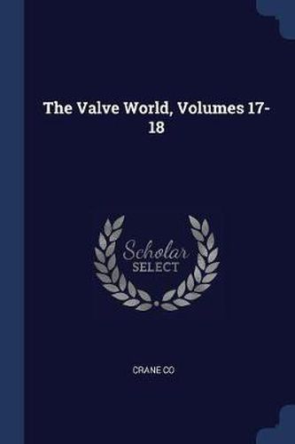 Cover image for The Valve World, Volumes 17-18