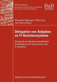 Cover image for Delegation Von Aufgaben an It-Assistenzsysteme: Sicherheit Und Rechtsverbindlichkeit Am Beispiel Von E-Government Und E-Tourismus