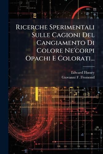 Cover image for Ricerche Sperimentali Sulle Cagioni Del Cangiamento Di Colore Ne'corpi Opachi E Colorati...