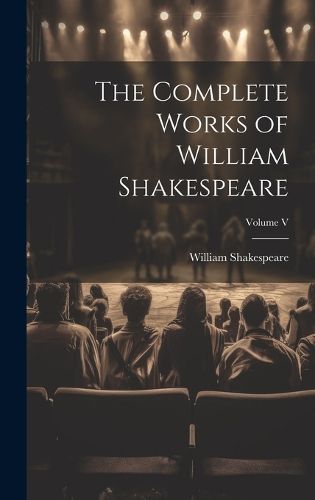 Cover image for The Complete Works of William Shakespeare; Volume V